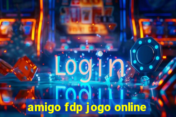 amigo fdp jogo online